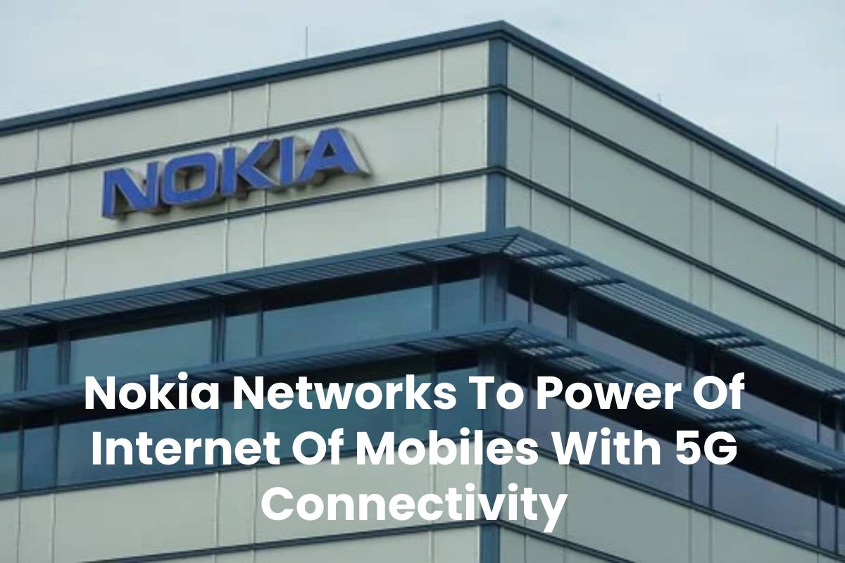 Nokia Networks To Power Of Of Mobiles With 5G Connectivity