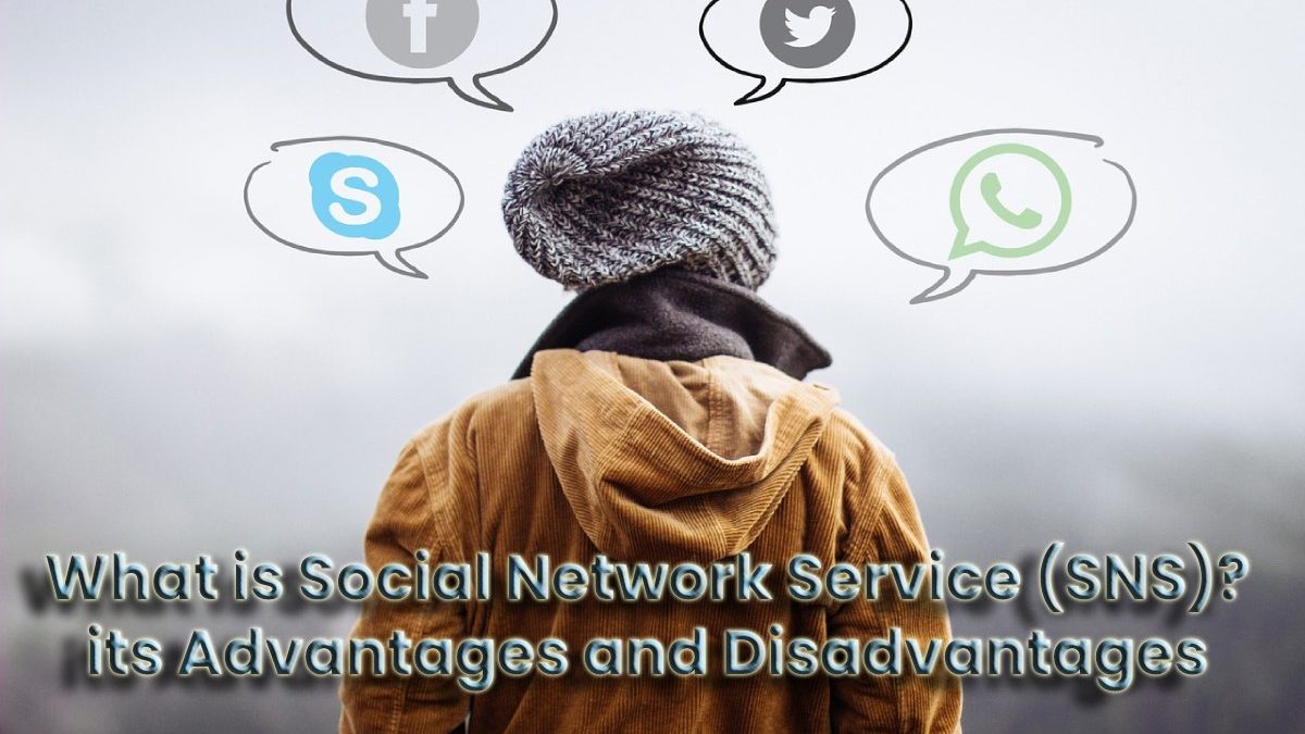 What is Social Network Service (SNS)? its Advantages and Disadvantages