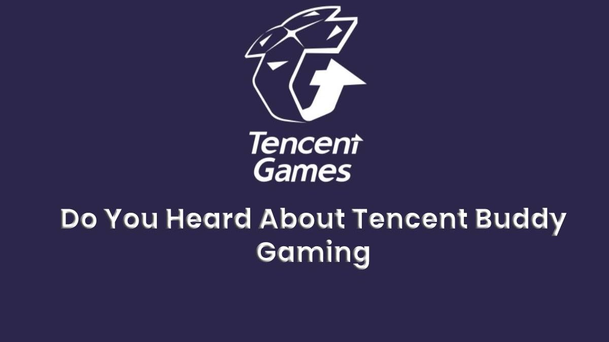 Have A Look About Tencent Buddy Gaming