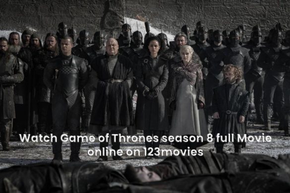 Watch Game of Thrones season 8 full Movie online on 123movies