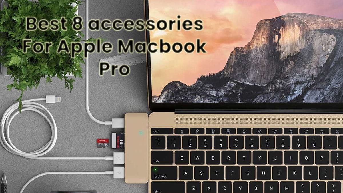 Eight Accessories For “MacBook Pro, Apple’s Most Powerful Laptop