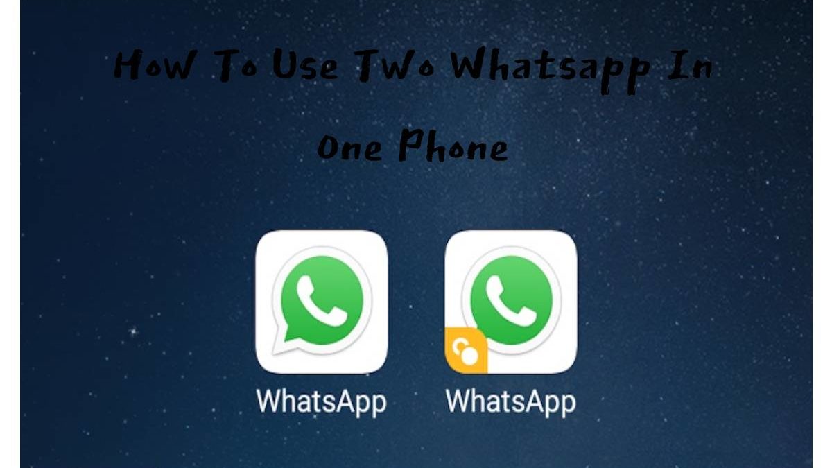 How To Use Two Whatsapp In One Phone