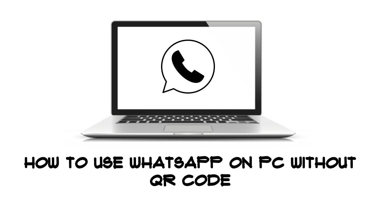 How To Use Whatsapp On PC Without QR Code