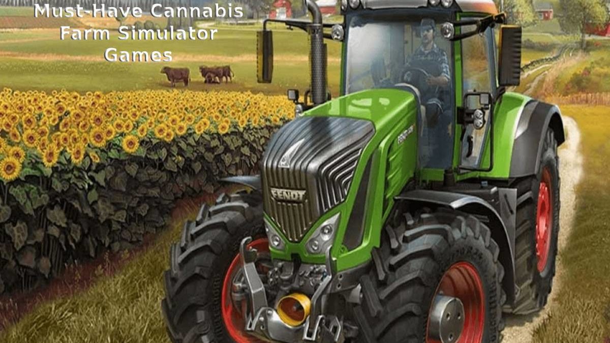 Must-Have Cannabis Farm Simulator Games