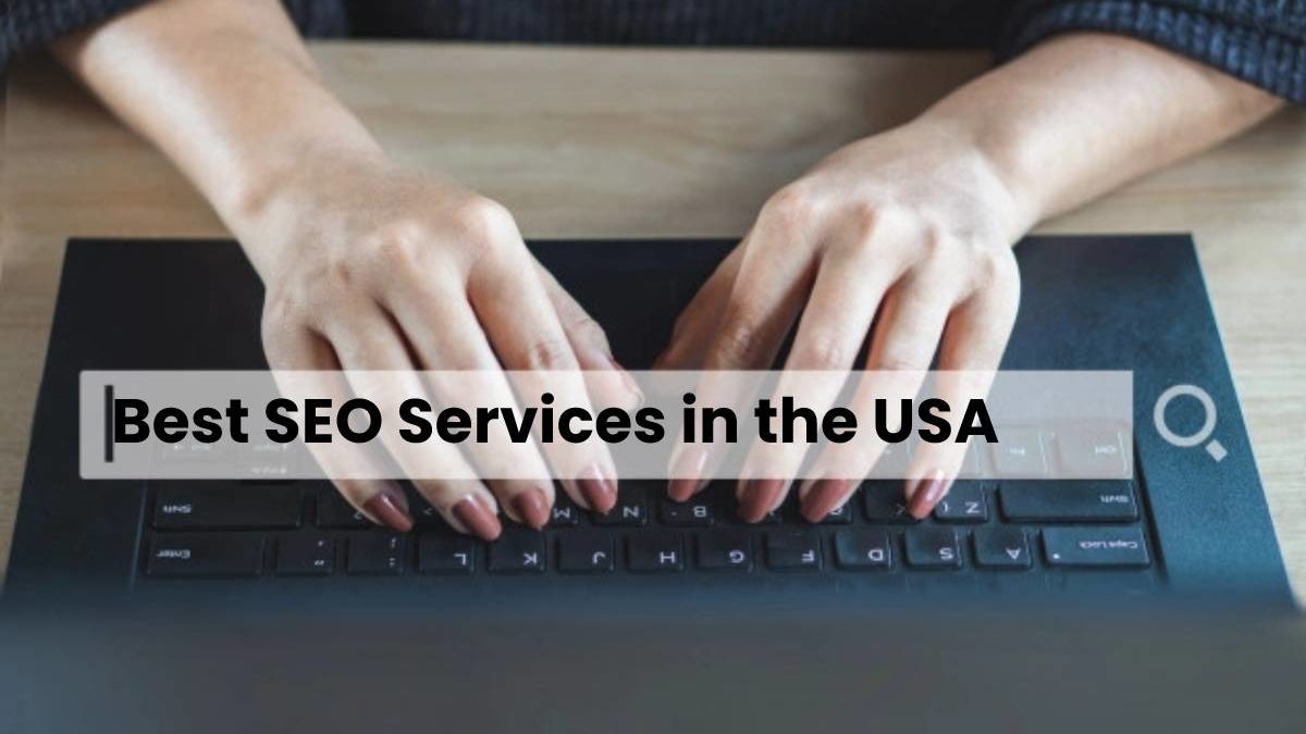 How to Identify the Best SEO Services in the USA