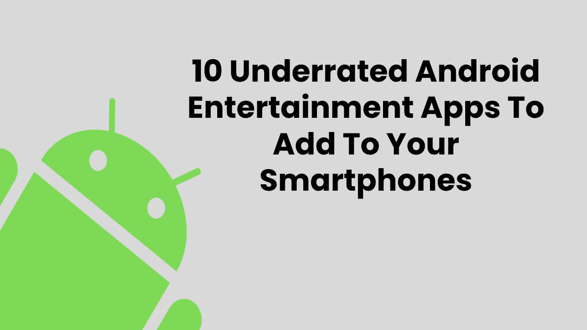 10 Underrated Android Entertainment Apps To Add To Your Smartphones
