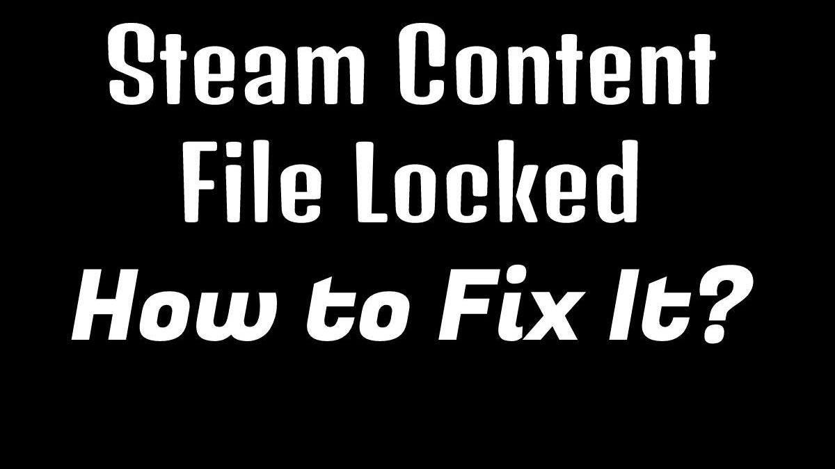 Steam Error Content File Locked – Fix