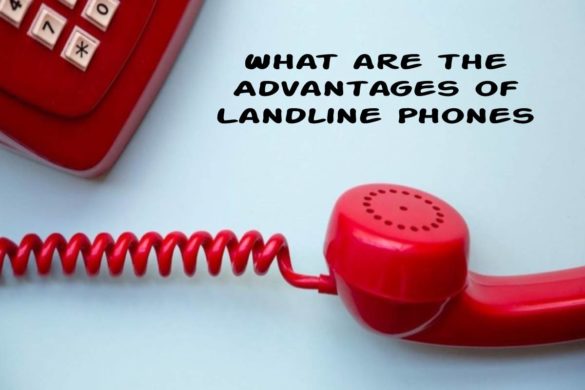 Advantages of Landline Phones