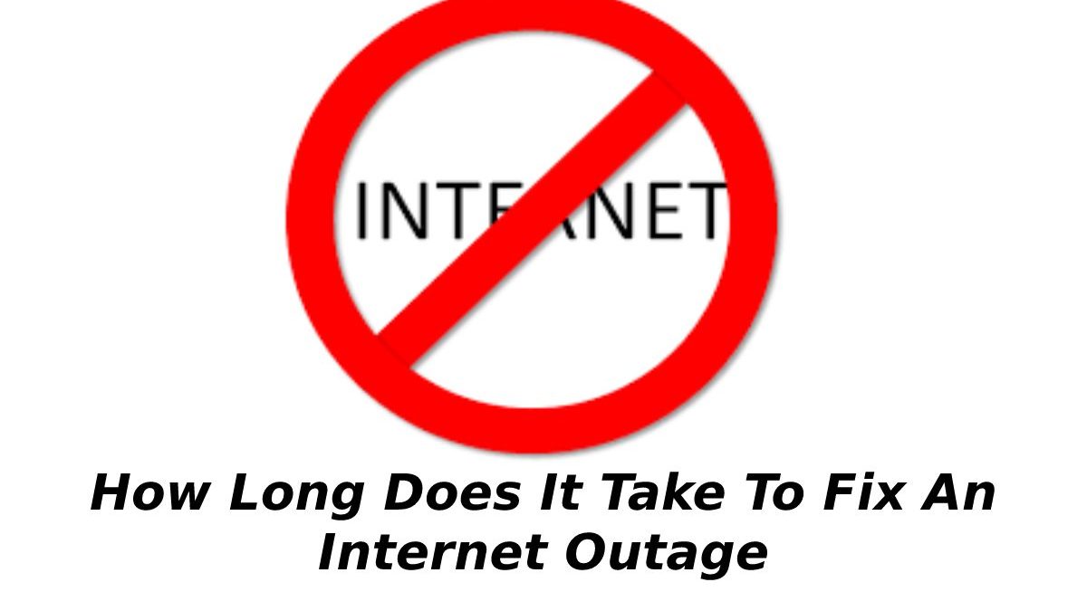 How Long Does It Take To Fix An Internet Outage?