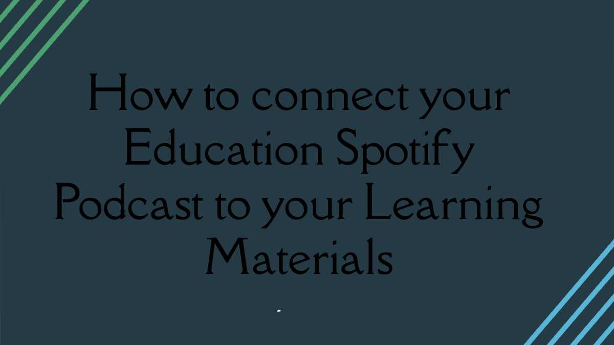 How to connect your Education Spotify Podcast to your Learning Materials?