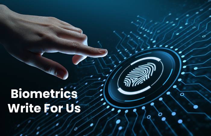 Biometrics Write For Us