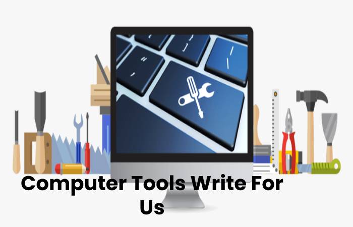 Computer Tools Write For Us