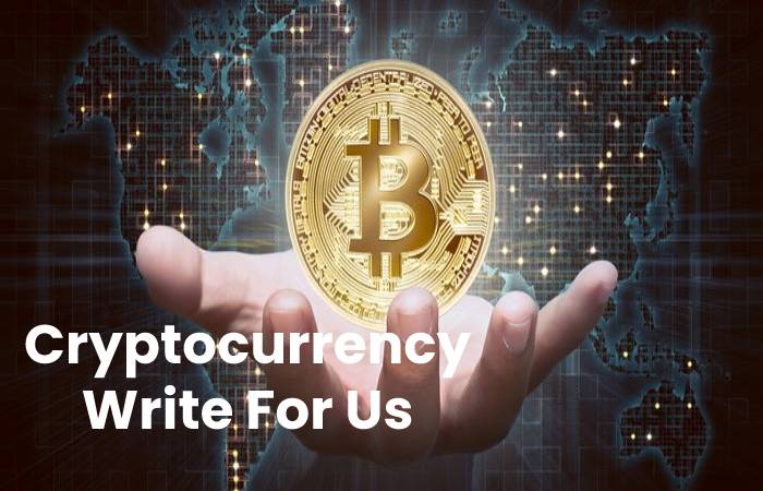 Cryptocurrency Write  For Us, Contribute And Submit post