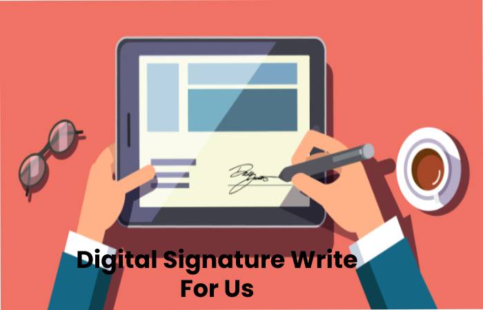 Digital Signature Write For Us, Contribute And Submit post