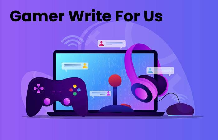 Gamer Write For Us