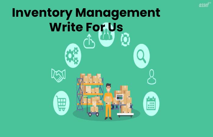 Inventory Management Write For Us, Contribute And Submit post