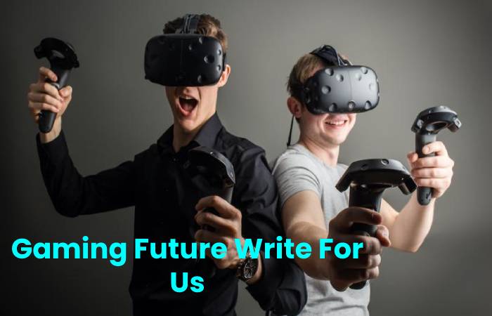 Gaming Future Write For Us