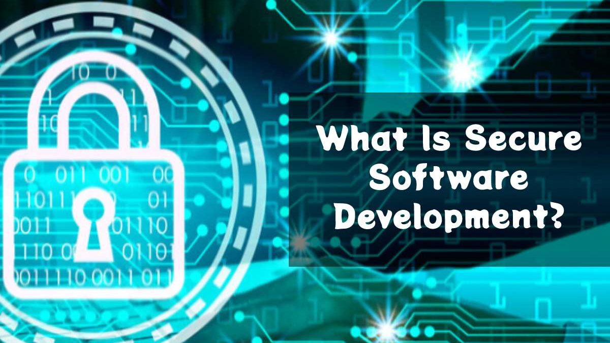 What Is Secure Software Development?