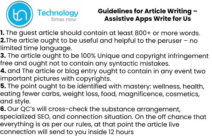 Assistive Apps Write For Us, Contribute, And Submit The Post