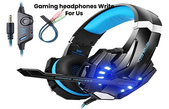 Gaming headphones Write For Us, Contribute, And Submit The Post