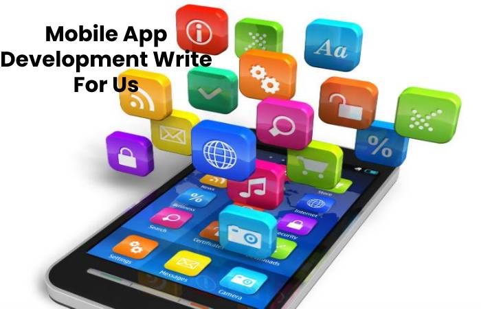 Mobile App Development Write For Us