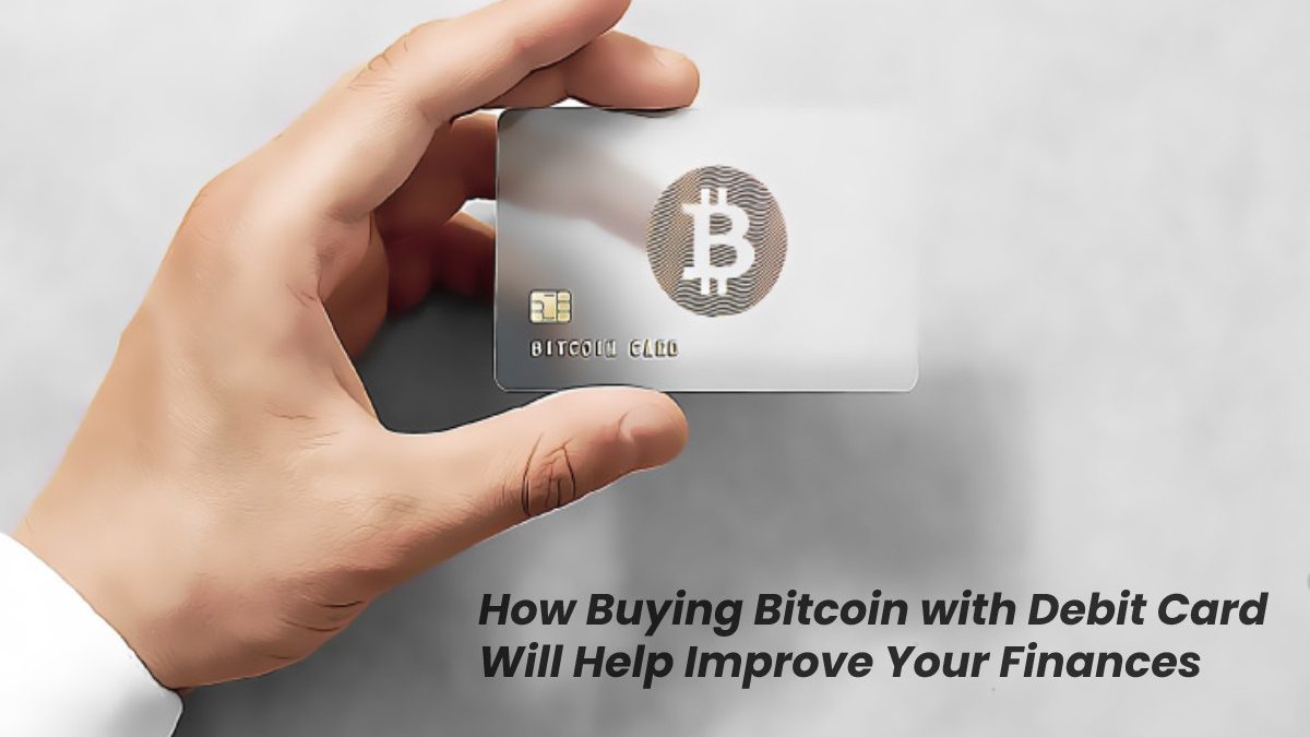 How Buying Bitcoin with Debit Card Will Help Improve Your Finances
