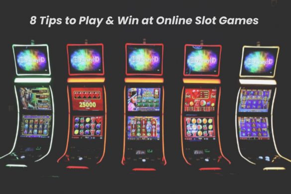 8 Tips to Play & Win at Online Slot Games