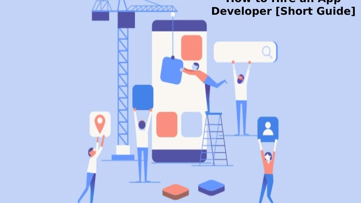 How to Hire an App Developer [Short Guide]