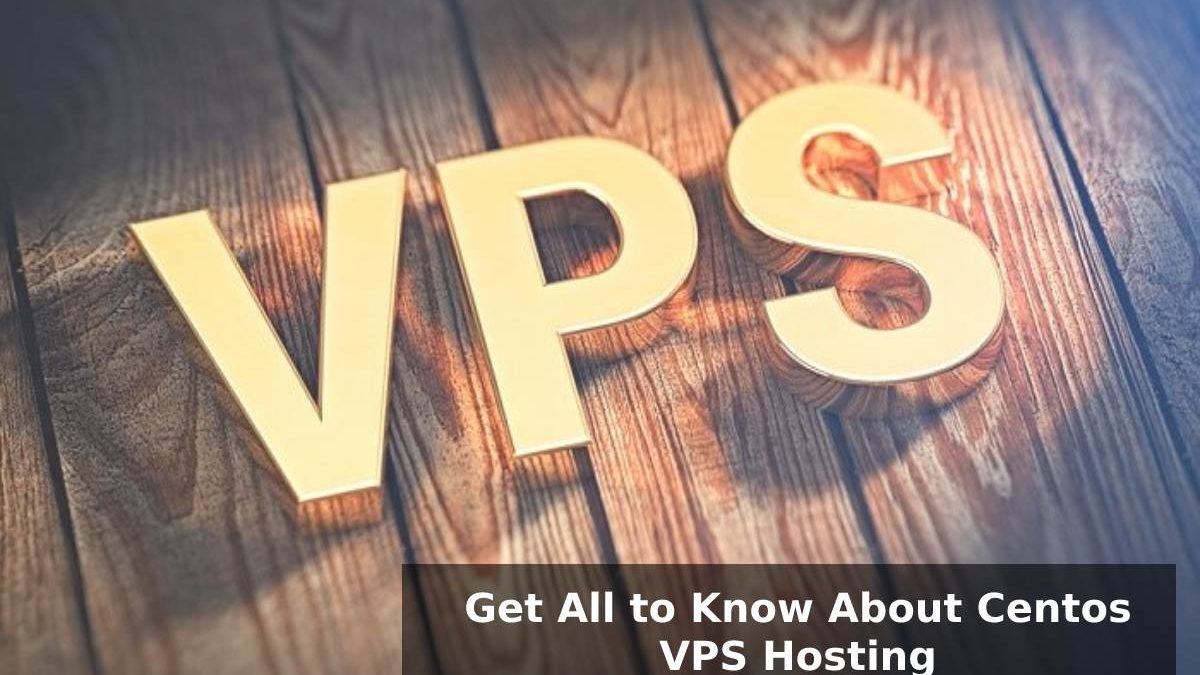 Get All to Know About Centos VPS Hosting