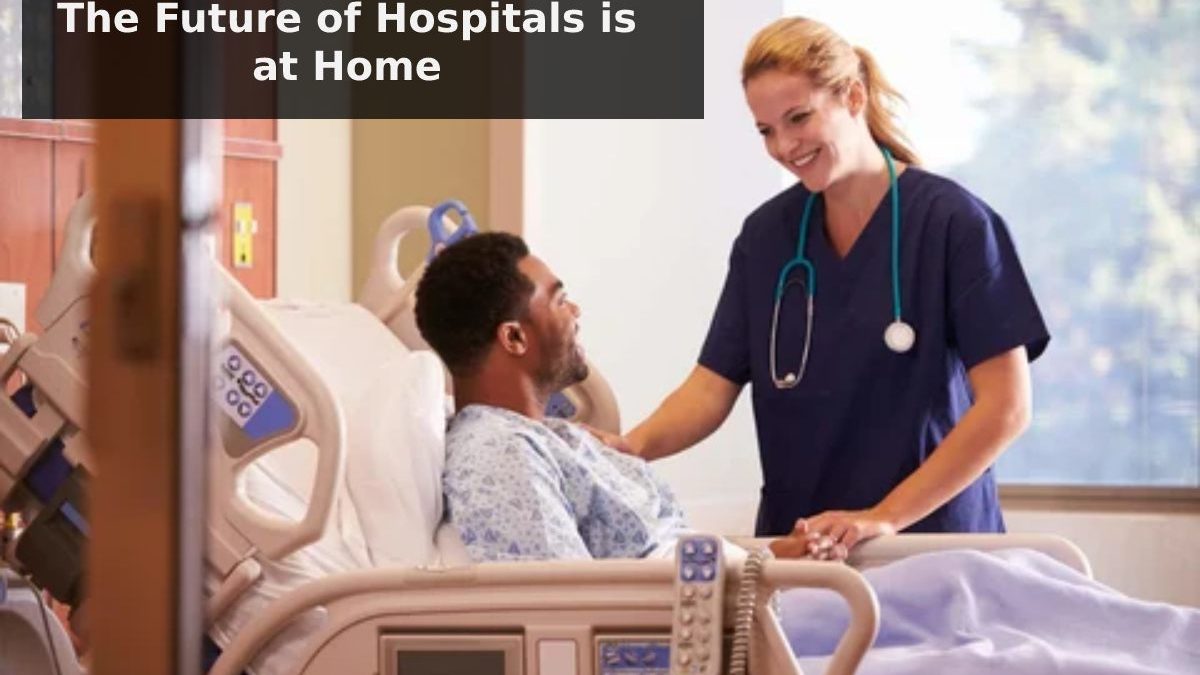 The Future of Hospitals is at Home