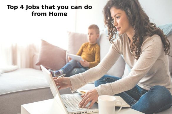 Top 4 Jobs that you can do from Home
