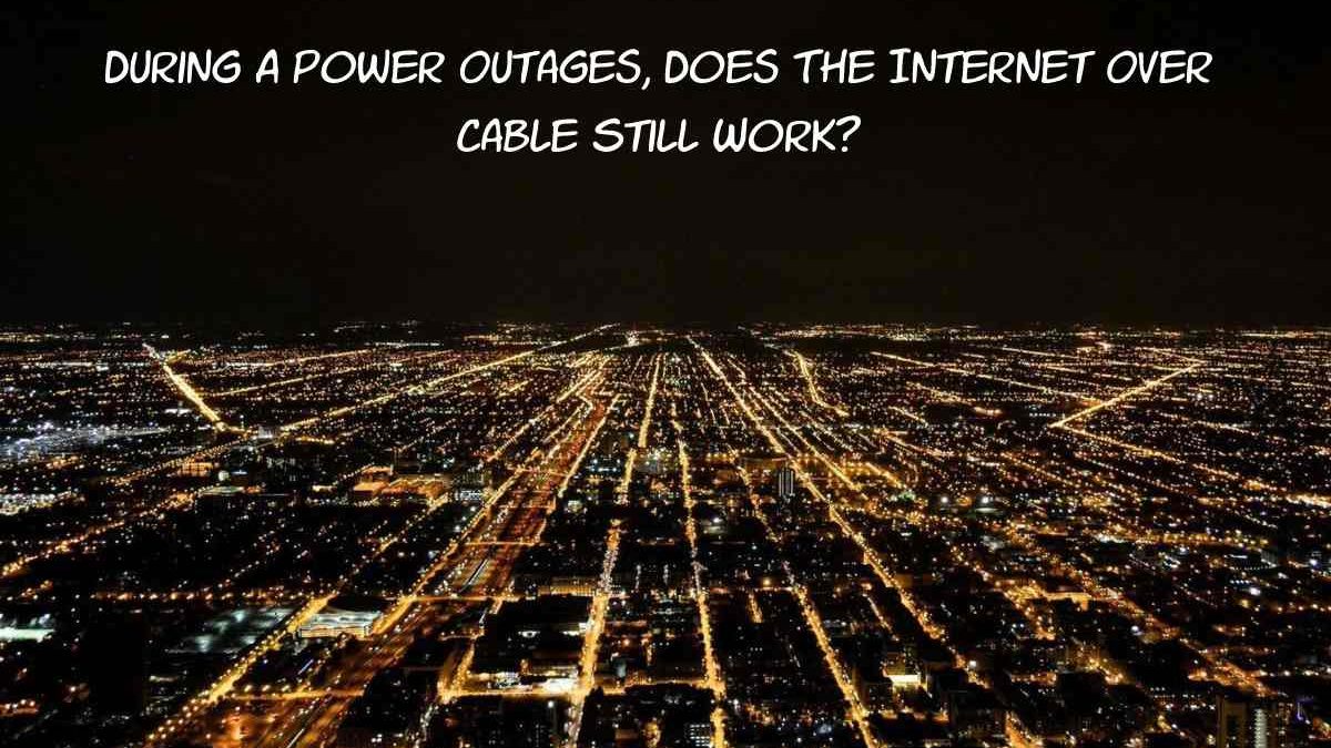 During A Power Outage, Does The Internet Over Cable Still Work?
