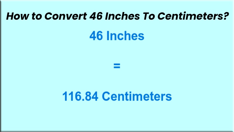 How to Convert 46 Inches To Centimeters?