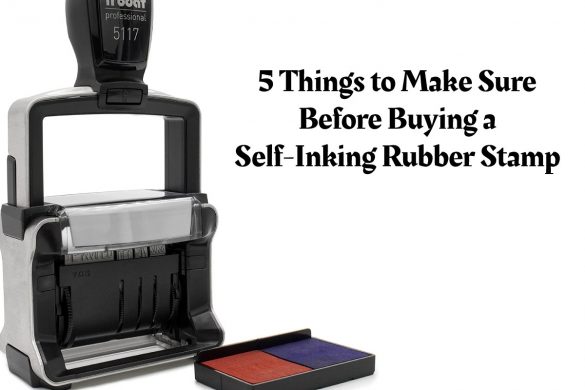 5 Things to Make Sure Before Buying a Self-Inking Rubber Stamp