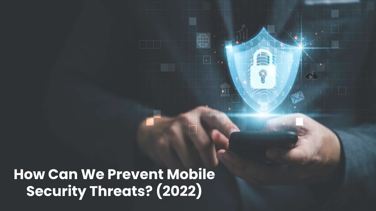 How Can We Prevent Mobile Security Threats? (2022)