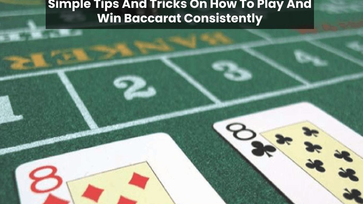 Simple Tips And Tricks On How To Play And Win Baccarat Consistently