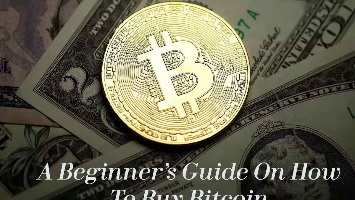 A Beginner’s Guide On How To Buy Bitcoin