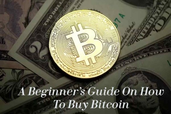A Beginner’s Guide On How To Buy Bitcoin