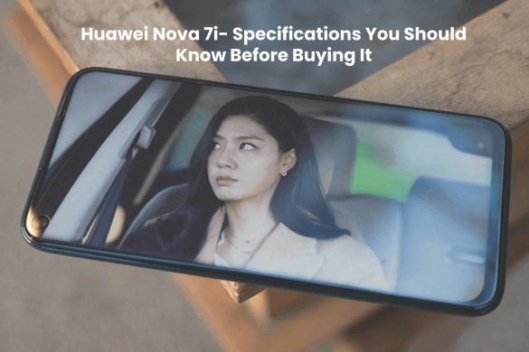 Huawei Nova 7i- Specifications You Should Know Before Buying It