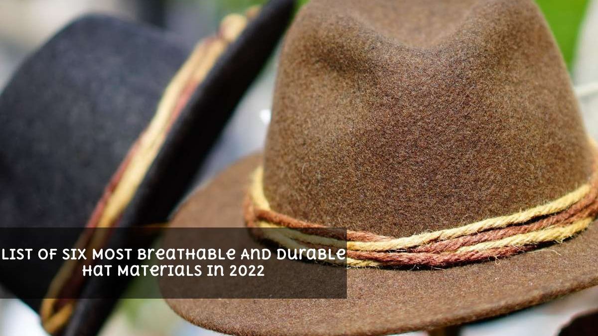 List Of Six Most Breathable And Durable Hat Materials In 2022