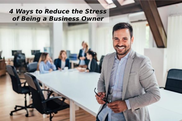 4 Ways to Reduce the Stress of Being a Business Owner