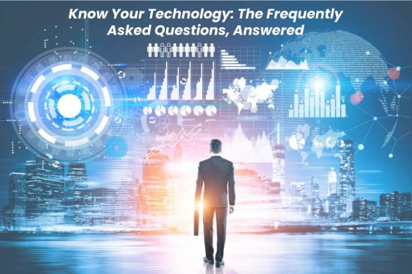 Know Your Technology: The Frequently Asked Questions, Answered
