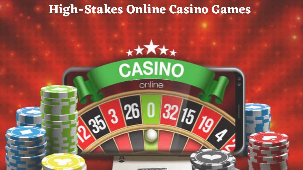 High-Stakes Online Casino Games