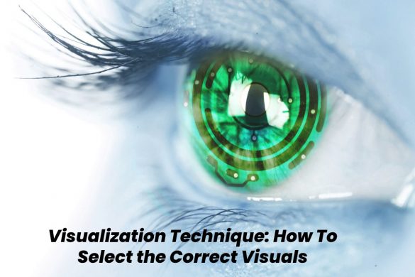 Visualization Technique: How To Select the Correct Visuals