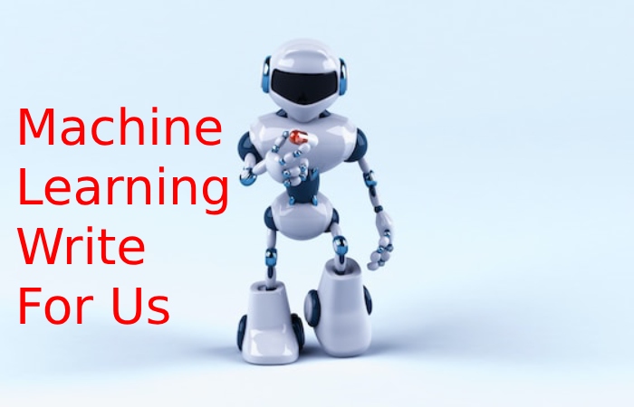 Machine Learning Write For Us