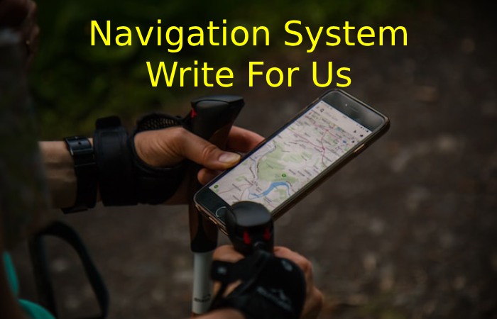 Navigation System Write For Us