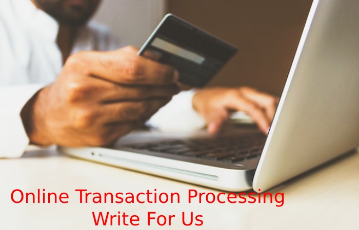 Online Transaction Processing Write For Us