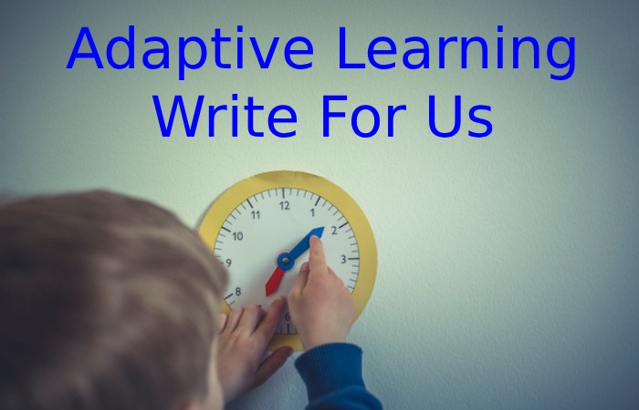 Adaptive Learning Write For Us