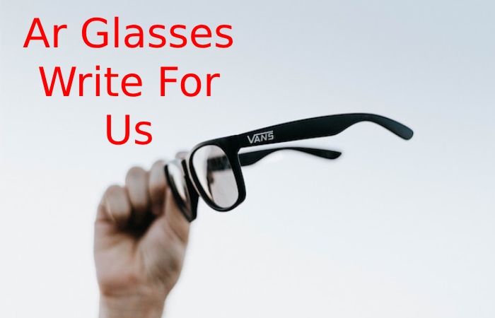 Ar Glasses Write For Us