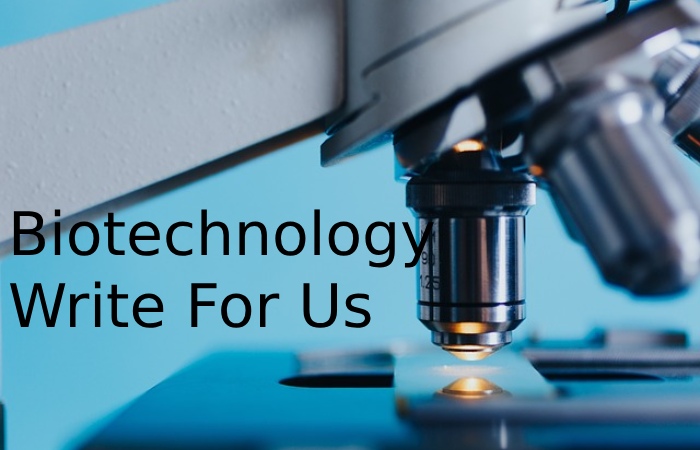 Biotechnology Write For Us